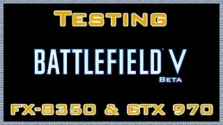 Test Battlefield V on FX-8350 & GTX 970