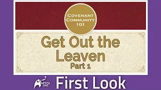 First Look - CC101: Get Out the Leaven - Part 1