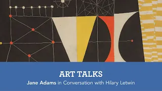 Art Talks: Jane Adams in conversation with Hilary Letwin