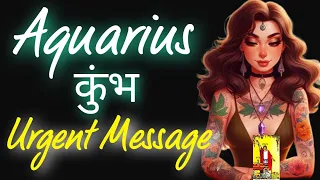 AQUARIUS♒ कुंभ राशि🤯 URGENT MESSAGE 🤯💥#timelessreading #hinditarot #tarotreading