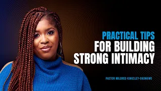 Practical Tips For Building Strong Intimacy | Mildred Kingsley-Okonkwo
