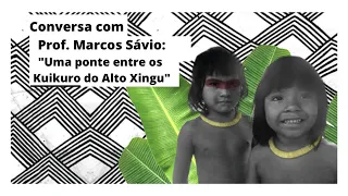 Conversa com o Prof. Marcos Sávio: "Uma ponte entre os Kuikuro do Alto Xingu"