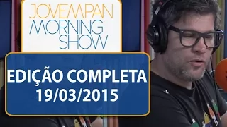 Morning Show - Edição completa - 19/03/2015