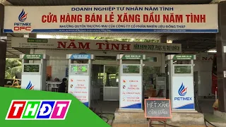 Chủ các cây xăng đóng cửa ở Đồng Tháp lý giải nguyên nhân | THDT