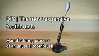 DIY | The Most Expensive Toothbrush
