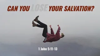 1 John 5:11-13 Can you lose your salvation?