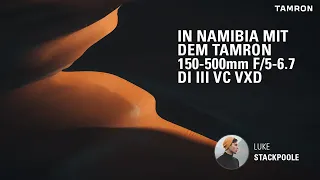 In Namibia mit dem Tamron 150-500mm F/5-6.7 Di III VC VXD und Luke Stackpoole