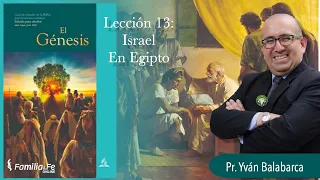 LECCION 13 -  2 Trimestre 2022 ESCUELA SABATICA - ISRAEL EN EGIPTO | Pr. Yván Balabarca