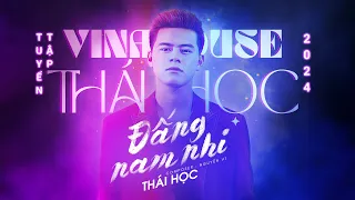 ĐẤNG NAM NHI REMIX VINAHOUSE - THÁI HỌC | NHẠC TRẺ NONSTOP REMIX VINAHOUSE THÁI HỌC HOT MỚI 2024