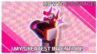 [LEGACY] My Greatest Invention! A Guide on How to Subspace! // PHIGHTING!