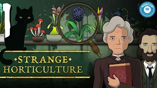 Plant Evidence | Strange Horticulture | Part 1