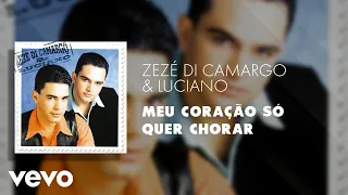 Zezé Di Camargo & Luciano - Meu Coração Só Quer Chorar (Áudio Oficial)
