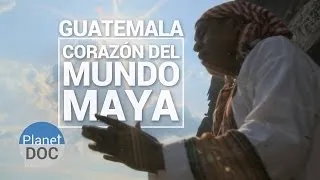 Guatemala. Corazón del Mundo Maya | Documental Completo - Planet Doc