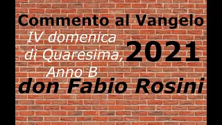 Don Fabio Rosini, Commento al Vangelo: IV domenica di Quaresima, Anno B,2021.