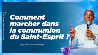 Comment marcher  dans la communion du Saint-Esprit ? -  Apôtre Yves CASTANOU