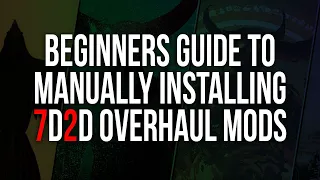 How To Manually Install Any 7D2D Overhaul Mod