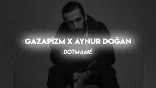 Gazapizm X Aynur Doğan - Dotmame /Mix