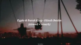 Eypio & Burak King - Günah Benim (slowed + reverb)