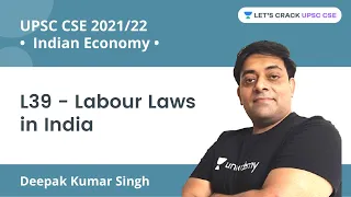 L39 - Labour Laws in India | Complete Indian Economy | UPSC CSE/IAS 2022