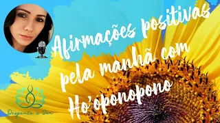 BOM DIA+ GRATIDÃO!  Afirmações Positivas para começar bem o Dia com HO'OPONOPONO 🧘🏻‍♀️✨🙏🏻🎧