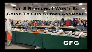 Top 5 Reasons I Won't Be Going To Gun Shows Anymore