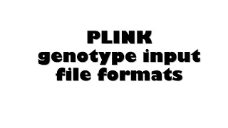 PLINK genotype inputs: A complete list