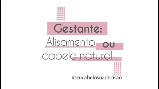 Gestante | Alisamento ou cabelo natural