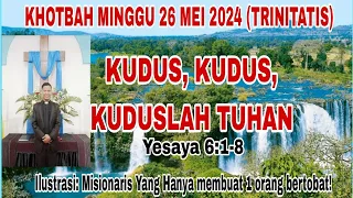 KHOTBAH MINGGU 26 MEI 2024: KUDUS, KUDUS, KUDUSLAH TUHAN (YESAYA 6:1-8)