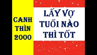 CANH THÌN 2000 LẤY VỢ TUỔI NÀO THÌ GIÀU SANG PHÚ QUÝ