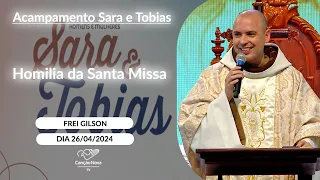 Homilia da Santa Missa - Frei Gilson - 26/04/2024