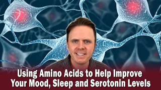 Using Amino Acids to Help Improve Your Mood, Sleep and Serotonin Levels