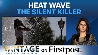 The Heatwave In Asia Is Taking Lives. Here’s Why It’s Dangerous | Vantage with Palki Sharma