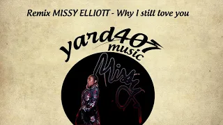 MISSY ELLIOTT - Why I still love you - Remix by yard407music