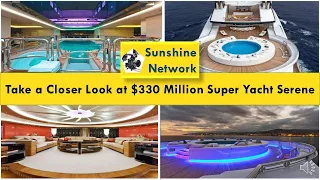 Take A Close Look of $330 Million Yacht Serene | Interior & Exterior Review