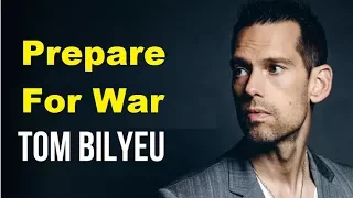 Tom Bilyeu : Prepare For War : Best Motivation Ever