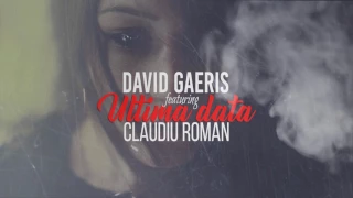 David GAERIS- Ultima dată (feat. Claudiu Roman)