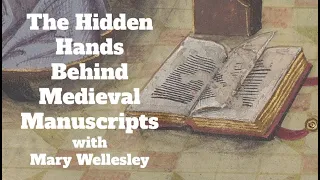 The Hidden Hands Behind Medieval Manuscripts with Mary Wellesley