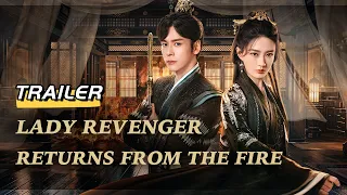 【Official Trailer】🔥👑 Lady Revenger Returns From The Fire ｜Xu Lu, Wei Zheming