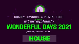 WONDERFUL DAYS 2021 (Jason Parker Edit) | Charly Lownoise & Mental Theo presents Starsplash