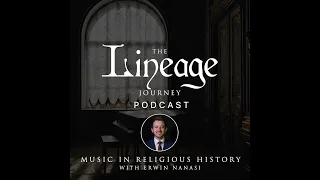 Music in Religious History | Erwin Nanasi | The Lineage Journey Podcast