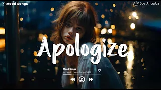 Apologize 💔 Sad Songs Playlist 2023 ~ Playlist That Will Make You Cry 😥