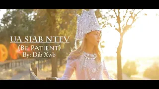 Ua Siab Ntev (Be Patient) By: Dib Xwb Music Video