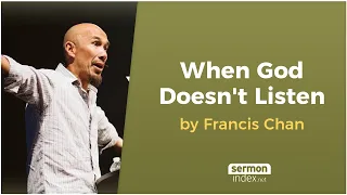 When God Doesn't Listen by Francis Chan