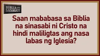 Sinabi ba ni Cristo na Hindi Maliligtas ang Nasa Labas ng Iglesia? | Biblia Ang Sasagot