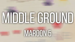 Maroon 5 - Middle Ground [ Lirik Terjemahan ]