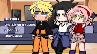 El team 7 reacciona a Sasuke y Naruto + Narusasu // Naruto shippuden // ships // 1/1 // mey san ! //