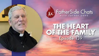 The Heart Of The Family - FatherSide Chats with Father Gene (Episode139)