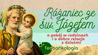 Różaniec Teobańkologia ze św. Józefem o pokój w rodzinach i o dobre relacje z dziećmi 1.06 Środa