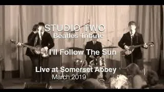 Studio Two    I'll Follow the Sun @ Somerset Abbey March 2019