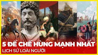 5 ĐẾ CHẾ HÙNG MẠNH NHẤT LỊCH SỬ LOÀI NGƯỜI, CÓ 1 NƯỚC TỪNG THẢM BẠI Ở VIỆT NAM